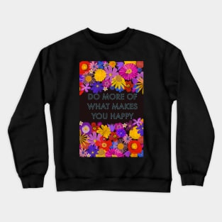 Do more of what makes you happy Crewneck Sweatshirt